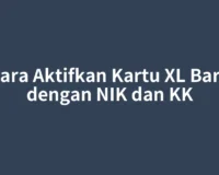 Cara Aktifkan Kartu XL Baru dengan NIK dan KK