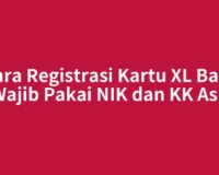 Cara Registrasi Kartu XL Baru Wajib Pakai NIK dan KK Asli
