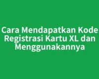 Cara Mendapatkan Kode Registrasi Kartu XL dan Menggunakannya