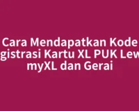 Cara Mendapatkan Kode Registrasi Kartu XL PUK Lewat myXL dan Gerai