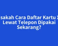 Bisakah Cara Daftar Kartu XL Lewat Telepon Dipakai Sekarang?
