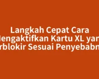Langkah Cepat Cara Mengaktifkan Kartu XL yang Terblokir Sesuai Penyebabnya
