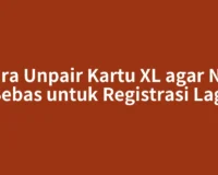 Cara Unpair Kartu XL agar NIK Bebas untuk Registrasi Lagi