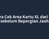 Cara Cek Area Kartu XL dari HP sebelum Bepergian Jauh